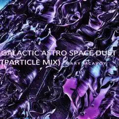 Galactic Astro Space Dust (Particle Mix) - Single by Gary McAvoy album reviews, ratings, credits