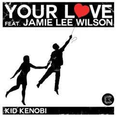 Your Love (feat. Jamie Lee Wilson), Pt. 1 by Kid Kenobi album reviews, ratings, credits