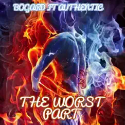 The Worst Part (feat. Authentic) - Single by Bogard album reviews, ratings, credits