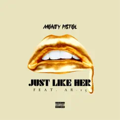 Just Like Her (feat. AR-15) - Single by Money Pistol album reviews, ratings, credits