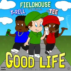 Good Life (feat. Trell & Tee) - Single by Fieldhouse album reviews, ratings, credits