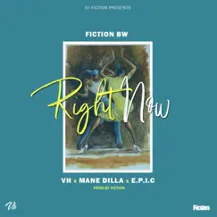 Right Now (feat. VH, Mane Dilla & Epic) - Single by Fiction BW album reviews, ratings, credits