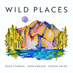 Wild Places (feat. John Craigie & Shook Twins) - Single by Rush Sturges album reviews, ratings, credits