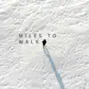 Miles to Walk - Single album lyrics, reviews, download