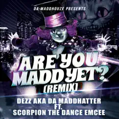Are You Madd Yet (feat. Scorpion the Dance Emcee) [Remix] - Single by Dezz album reviews, ratings, credits