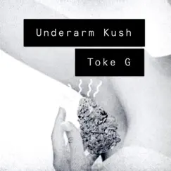 Underarm Kush - Single by Toke G album reviews, ratings, credits
