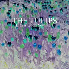 Life is Good Volume 1 by The Tulips album reviews, ratings, credits