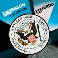 A do Leave Home - Single by Eduardo Guga & EMERSSON RAMONE feat album reviews, ratings, credits
