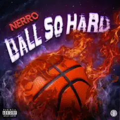 Ball So Hard - Single by Nerro album reviews, ratings, credits