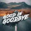 Good in Goodbye - Single album lyrics, reviews, download