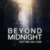 Beyond Midnight: Our Time Has Come album lyrics, reviews, download