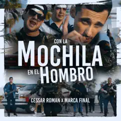 Con La Mochila En El Hombro (feat. Cessar Roman y Su Grupo FuerzAerea) - Single by Marca Final album reviews, ratings, credits