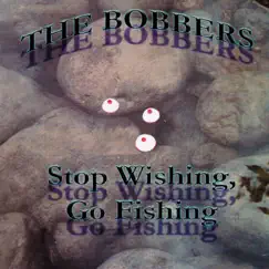 Stop Wishing, Go Fishing by The Bobbers album reviews, ratings, credits