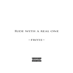 Ride With a Real One - Single by Friyie album reviews, ratings, credits