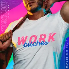 Work Bitches (Maycon Reis Remix) [feat. Alan T] - Single by Tommy Love album reviews, ratings, credits