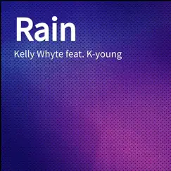 Rain (feat. K-Young) - Single by Kelly Whyte album reviews, ratings, credits