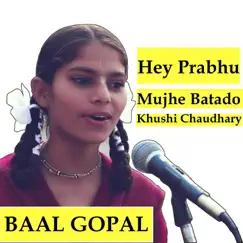 Hey Prabhu Mujhe Batado (feat. Khushi Chaudhary) - Single by Baal Gopal album reviews, ratings, credits