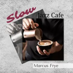 Slow Jazz Cafe by Marcus Frye album reviews, ratings, credits