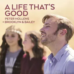 A Life That's Good (feat. Brooklyn and Bailey) - Single by Peter Hollens album reviews, ratings, credits