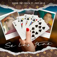 Se las Trae - Single by Duran The Coach & Papi Wilo album reviews, ratings, credits