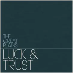 Luck & Trust - Single by The Great Plains album reviews, ratings, credits