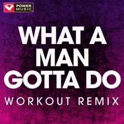 What a Man Gotta Do (Workout Remix) Song Lyrics