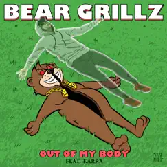 Out Of My Body (feat. KARRA) - Single by Bear Grillz album reviews, ratings, credits