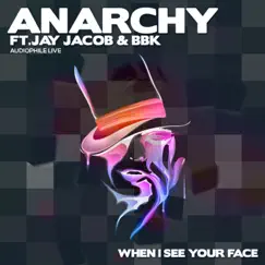 When I See Your Face (feat. BBK & Jay Jacob) - EP by Anarchy album reviews, ratings, credits