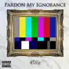Pardon My Ignorance album lyrics, reviews, download