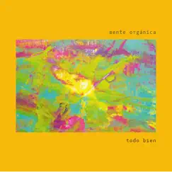 Todo Bien - Single by Mente Orgánica album reviews, ratings, credits