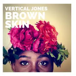 Brown Skin - Single by Vertical Jones album reviews, ratings, credits