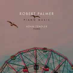 Robert Palmer: Piano Music by Adam Tendler album reviews, ratings, credits