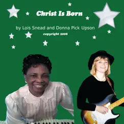 Christ Is Born - Single by Lois Snead & Donna Pick Upson album reviews, ratings, credits