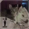 Sick of You - Single album lyrics, reviews, download