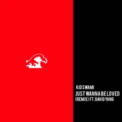 Just Wanna Be Loved (Remix) [feat. David Yang] - Single by Kid $wami album reviews, ratings, credits