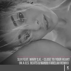 Close to Your Heart (M.A.o.s. Beats & Nando Farelah Remix) - Single by SLH & Mary S.K. album reviews, ratings, credits