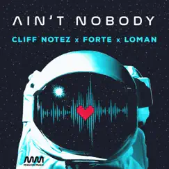 Ain't Nobody - Single by Cliff Notez, Forte & Loman album reviews, ratings, credits