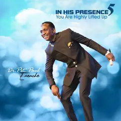 In His Presence 5 - You Are Highly Lifted Up by Dr Paul Enenche album reviews, ratings, credits