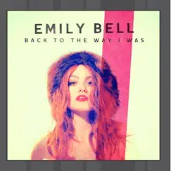 Back to the Way I Was - Single by Emily Bell album reviews, ratings, credits