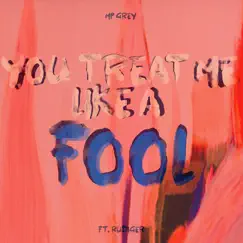 You Treat Me Like a Fool (feat. Rudiger) - Single by MP Grey album reviews, ratings, credits