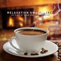 Relaxation Smooth Jazz: Let’s Sit at Table and Enjoy a Coffee - Perfect for Stress Relief, Calm, Nice Days & Cafe Bar, Background Restaurant Music by Instrumental Lounge Jazz & Summer Bossa Nova Club album reviews, ratings, credits