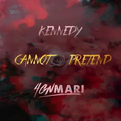 Cannot Pretend (feat. Kennedy) Song Lyrics