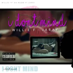 I Don't Mind (feat. Jaray) - Single by Willie F Da Room album reviews, ratings, credits