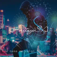 You Make Me Reign - Single by HeritageSA album reviews, ratings, credits