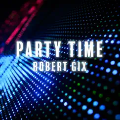 Party Time - Single by Robert Gix album reviews, ratings, credits