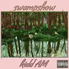 Swampshow (Wade in Dat Water) - Single by Kidd AM album reviews, ratings, credits