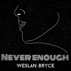 Never Enough - Single by Weslan Bryce album reviews, ratings, credits
