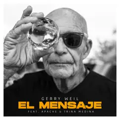 El Mensaje (feat. Apache & Trina Medina) - Single by Gerry Weil album reviews, ratings, credits
