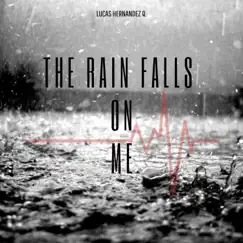 The Rain Falls on Me - Single by Lucas Hernandez Q. album reviews, ratings, credits
