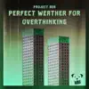 Perfect Weather For Overthinking - Single album lyrics, reviews, download